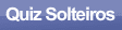 Quiz Solteiros