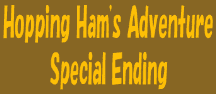 Hopping Ham's Adventure: Special Ending