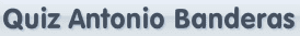 Quiz Antonio Banderas