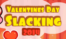 Valentine's Day Slacking 2014