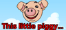 This little piggy
