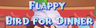 Flappy Bird For Dinner