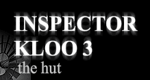 Inspector Kloo 3: The Hut