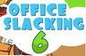 Office Slacking 6