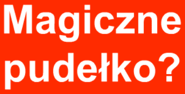 Magiczne pudełko? Banner Ad