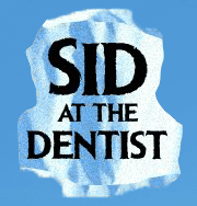 Sid At The Dentist