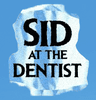 Sid At The Dentist