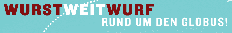 Wurstweitwurf Rund um den Globus!
