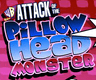 Attack of the Pillow Head Monster