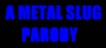A Metal Slug Parody