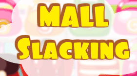 Mall Slacking
