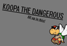 Koopa the Dangerous