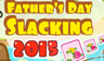 Father's Day Slacking 2015