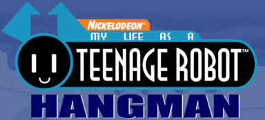 My Life As A Teenage Robot Hangman
