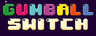 Gumball Switch