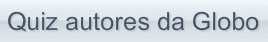Quiz autores da Globo