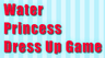 Water Princess Dress Up Game