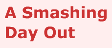 A Smashing Day Out