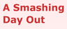 A Smashing Day Out