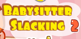 Babysitter Slacking 2