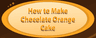 How to Make Chocolate Orange Cake