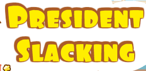 President Slacking