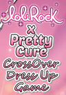 LoliRock X Pretty Cure CrossOver Dress Up Game