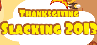 Thanksgiving Slacking 2013