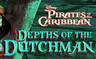 Pirates of the Caribbean: Depths of the Dutchman