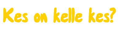 Kes on Kelle Kes?