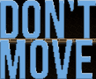 Don't Move