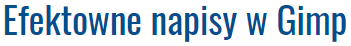 Efektowne napisy w Gimp