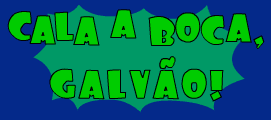Cala a Boca, Galvão!