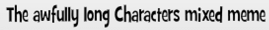 The awfully long Characters mixed meme