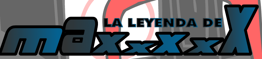 La Leyenda de Maxxxxx