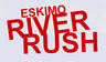 Eskimo River Rush