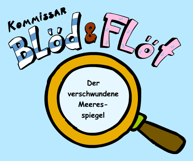 Komissar Blöd & Flöt: Der verschwundene Meeresspiegel