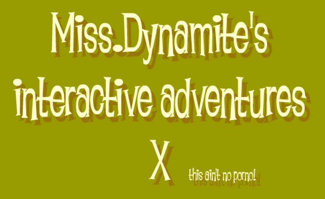 Miss.Dynamite's interactive adventures X