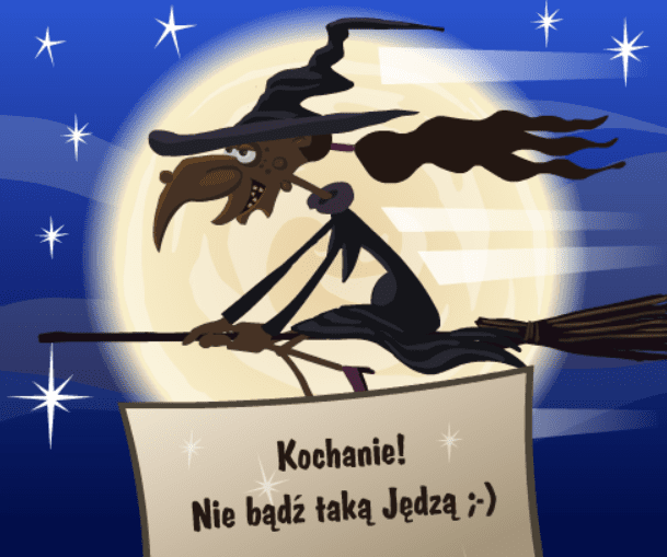 Kochanie! Nie bądź taką Jędzą ;-)