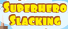 Superhero Slacking