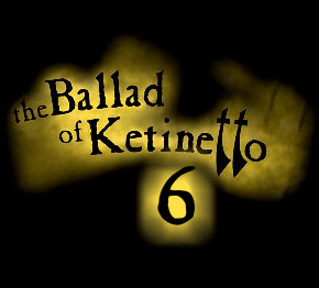 The Ballad of Ketinetto 6