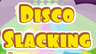 Disco Slacking