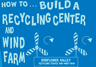 Build a Recycling Center and Wind Farm