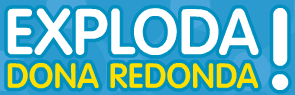 Exploda Dona Redonda!