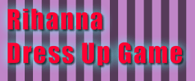 Rihanna Dress Up Game