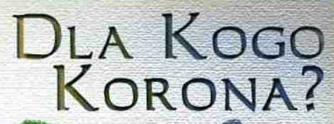 Dla Kogo Korona?