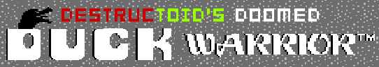Destructoid's Doomed Duck Warrior