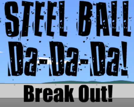STEEL BALL Da-Da-Da! Break Out!