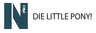 Die Little Pony!