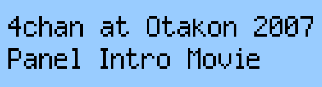 The 4chan Otakon 2007 Panel Intro